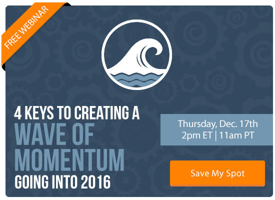 4 Keys to Creating A Wave of Momentum Going Into 2016 [FREE WEBINAR] | Keeping Current Matters