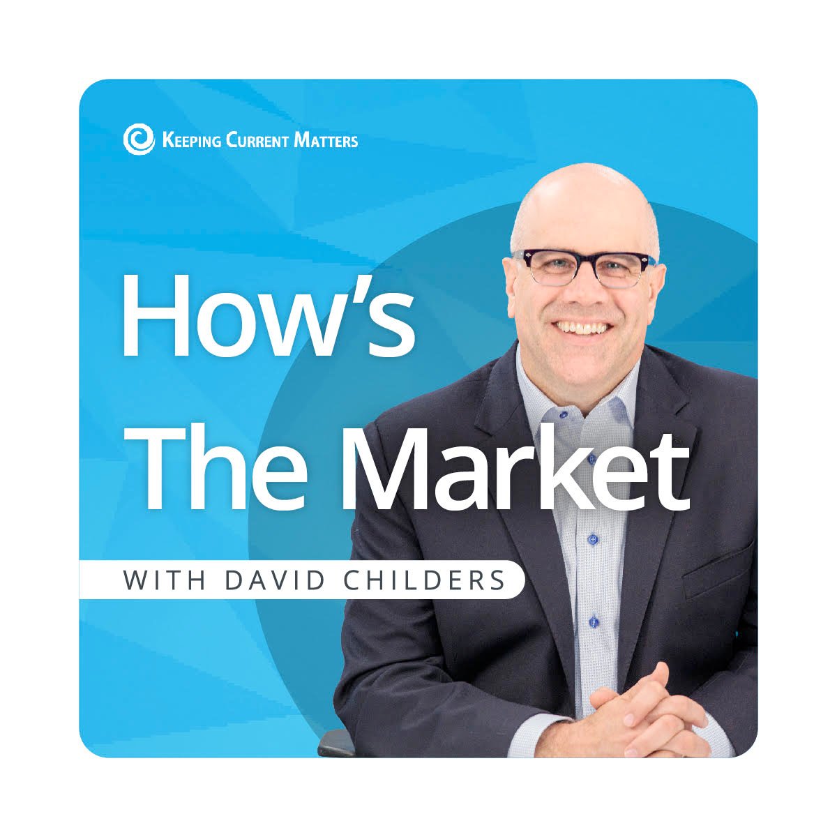 how-s-the-market-podcast-keeping-current-matters