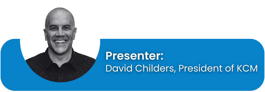 Presenter: David Childers, President of KCM